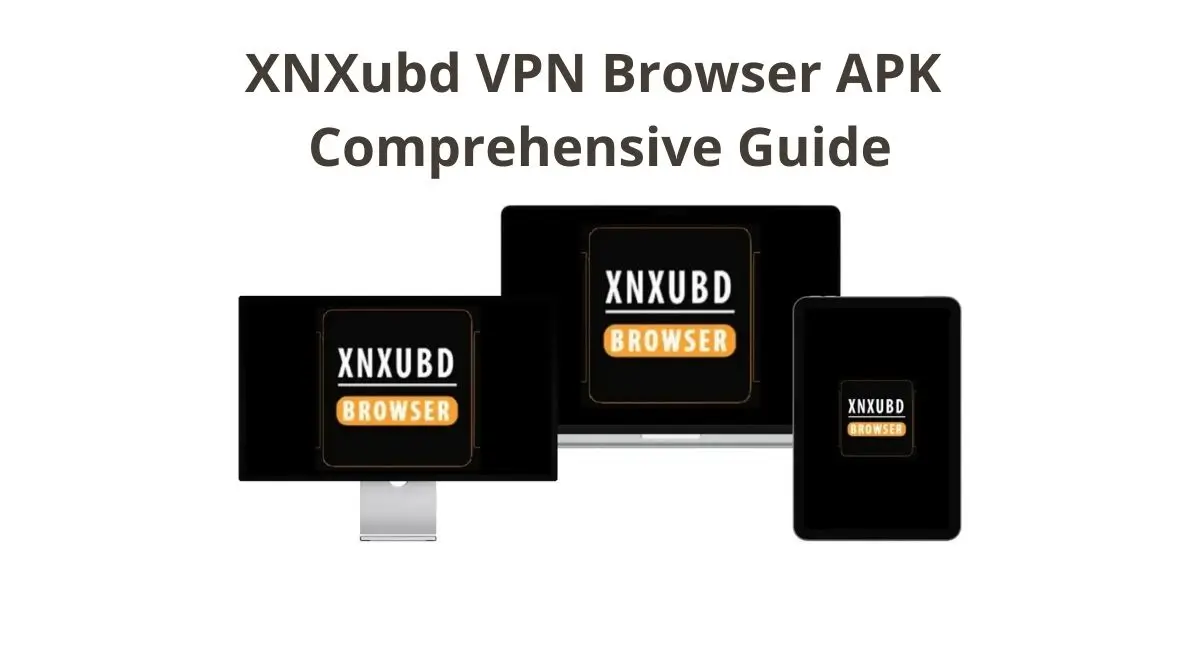 XNXubd VPN Browser APK Free Download Comprehensive Guide
